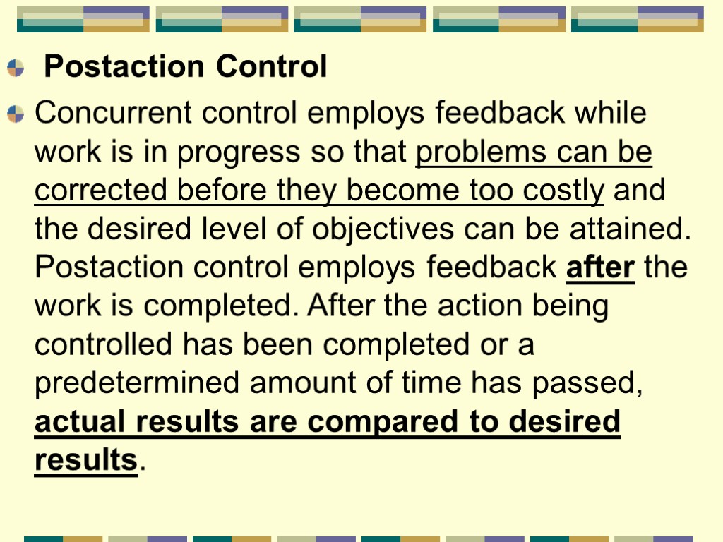 Postaction Control Concurrent control employs feedback while work is in progress so that problems